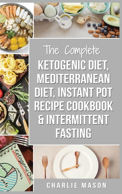 Ketogenic Diet, Mediterranean Diet Cookbook, Instant Pot Recipe Book, Intermittent Fasting: Ketogenic Recipe Book Medite