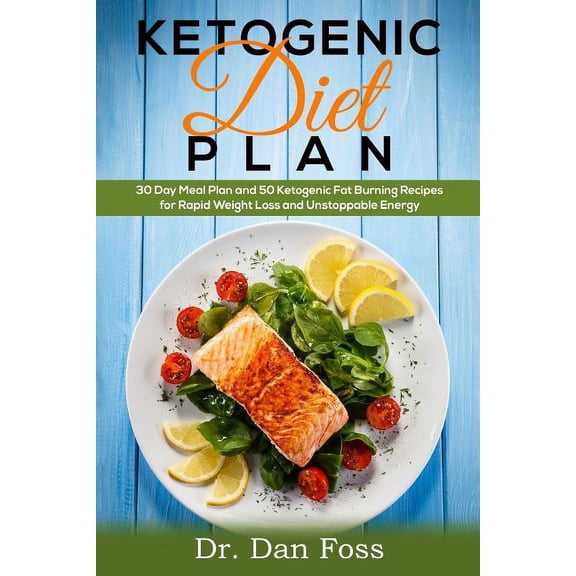 Ketogenic Diet Plan: 30 Day Meal Plan, 50 Ketogenic Fat Burning Recipes for Rapid Weight Loss and Unstoppable Energy, (Paperback)