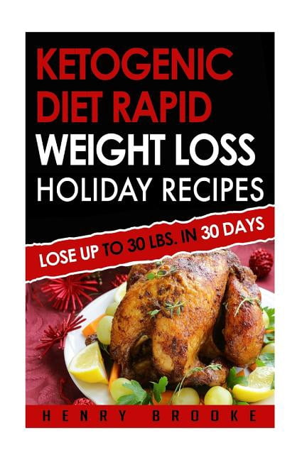 Ketogenic Diet: Rapid Weight Loss Holiday Recipes