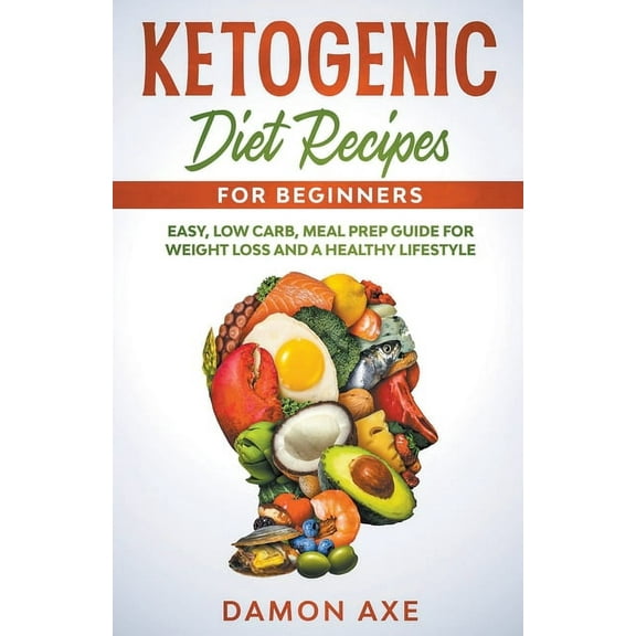 Ketogenic Diet Recipes for Beginners Easy, Low Carb, Meal Prep Guide For Weight Loss And A Healthy lifestyle, (Paperback)