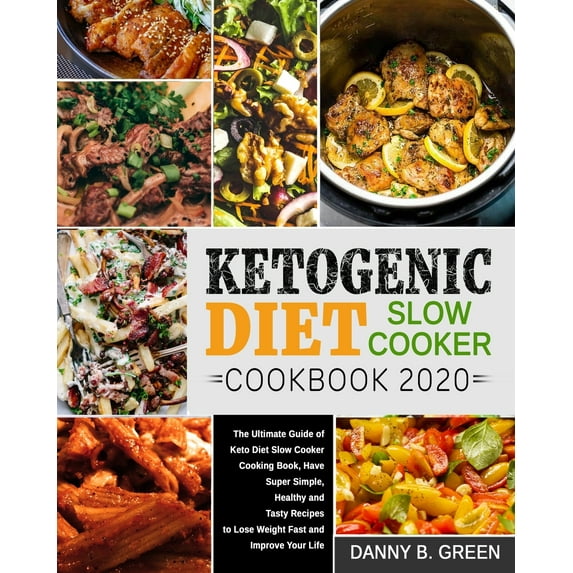 Ketogenic Diet Slow Cooker Cookbook 2020#: The Ultimate Guide of Keto Diet Slow Cooker Cooking Book, (Paperback) by Danny B Green