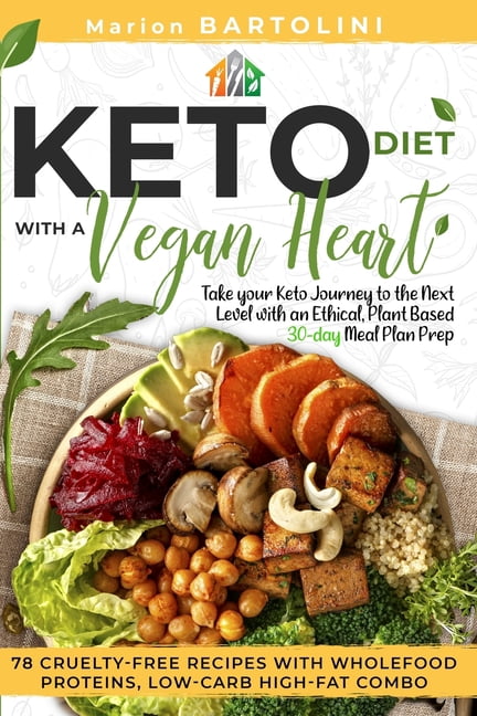 Ketogenic Diet with a Vegan Heart: Take your Keto Journey to the Next Level with an Ethical, Plant Based 30-day Meal Plan Prep. 78 Cruelty-free Recipes with Wholefood Proteins, Low-Carb High-fat Combo (Paperback)