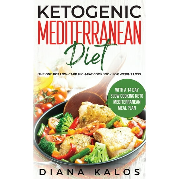 Ketogenic Mediterranean Diet: The One Pot Low-Carb High-Fat Cookbook For Weight Loss With a 14 Day Slow Cooking Keto Med