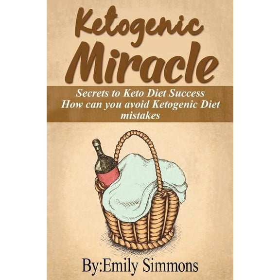 Ketogenic Miracle: Enhancing Health while Increasing Weight Loss Success How can you avoid Ketogenic Diet mistakes, (Paperback)