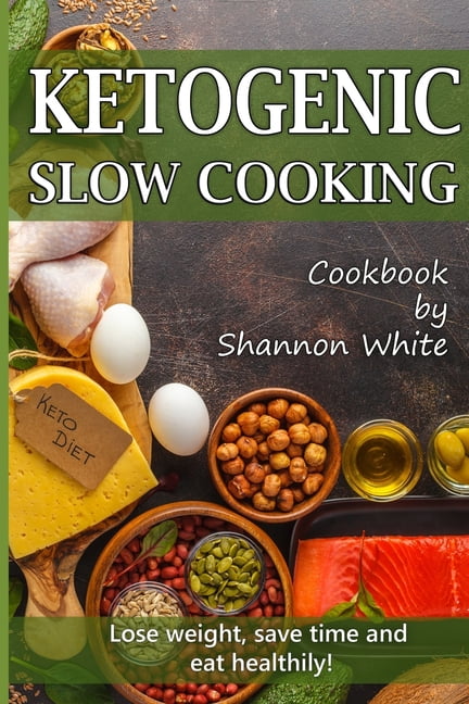 Ketogenic Slow Cooking: Lose Weight, Save Time and Eat Healthily! Easy Low-Carb, Crock Pot Recipes Paperback 1087084814 9781087084817 Shannon White