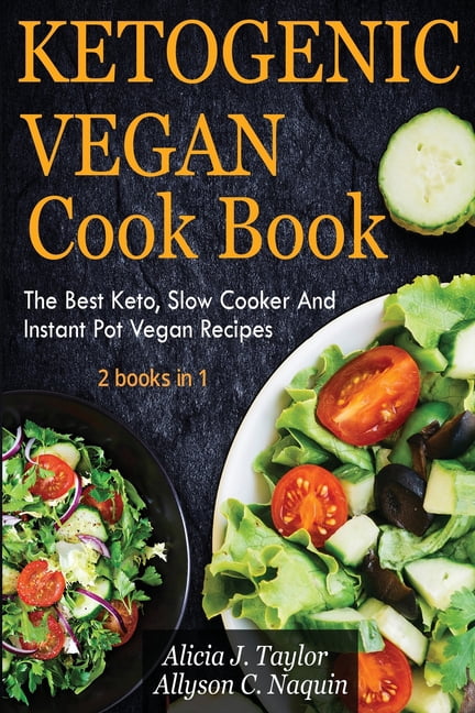 Ketogenic Vegan Cookbook 2 books in 1 : The Best Keto, Slow Cooker And Instant Pot Vegan Recipes (Paperback)