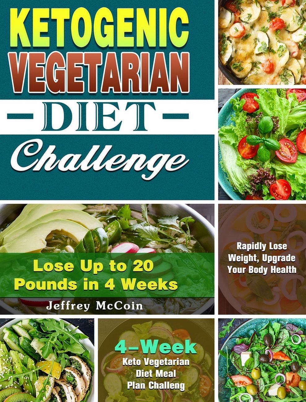 Ketogenic Vegetarian Diet Challenge: 4-Week Keto Vegetarian Diet Meal Plan Challenge - Rapidly Lose Weight, Upgrade Your Body Health - Lose Up to 20 Pounds in 4 Weeks (Hardcover)