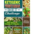 thumbnail image 1 of Ketogenic Vegetarian Diet Challenge: 4-Week Keto Vegetarian Diet Meal Plan Challenge - Rapidly Lose Weight, Upgrade Your Body Health - Lose Up to 20 Pounds in 4 Weeks (Hardcover), 1 of 1