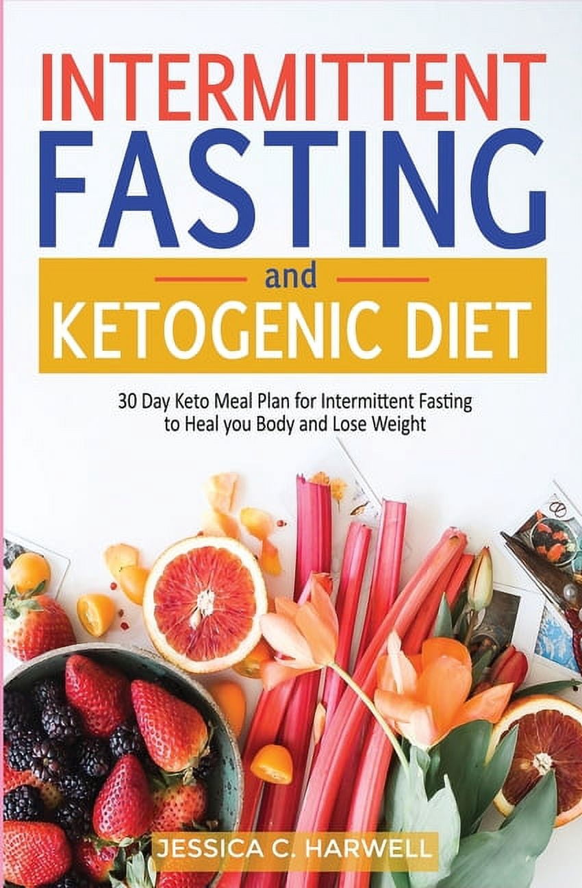 Ketogenic diet &amp; Intermittent fasting: 30 Day keto meal plan for intermittent fasting to heal your body &amp; lose w, (Paperback)