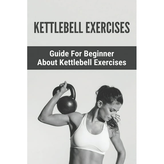 Kettlebell Exercises: Guide For Beginner About Kettlebell Exercises: : Kettlebell 8Kg, (Paperback)