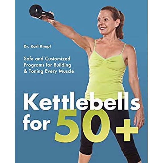 Pre-Owned Kettlebells for 50+: Safe and Customized Programs for Building & Toning Every Muscle (Paperback) 1612430465 9781612430461