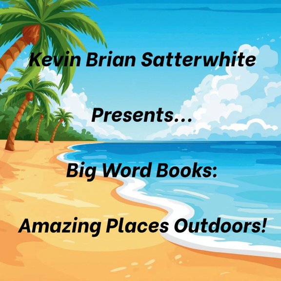 Kevin Brian Satterwhite Presents... Big Word Books: Amazing Places Outdoors!, (Paperback)