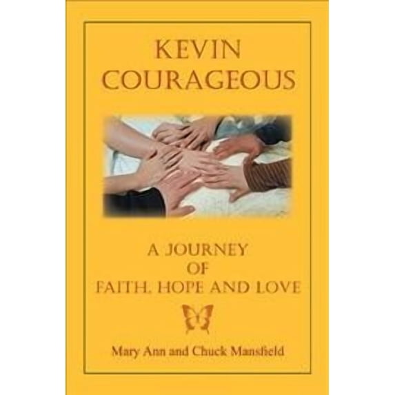 Kevin Courageous: A Journey of Faith, Hope and Love (Paperback) by Chuck Mansfield, Mary Ann Mansfield