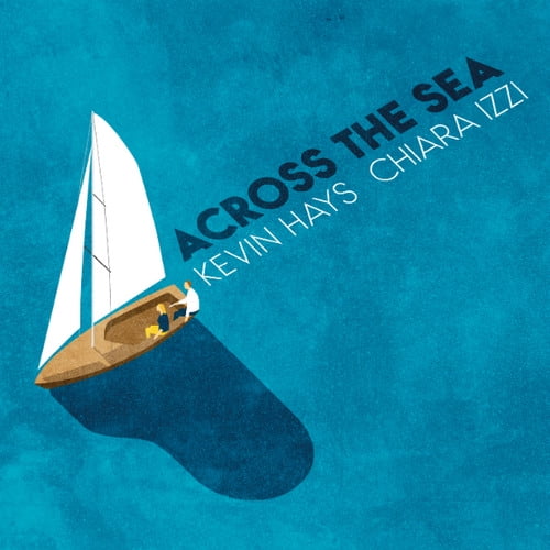 Kevin Hayes & Chiara Izzi - Across the Sea - Music & Performance - CD