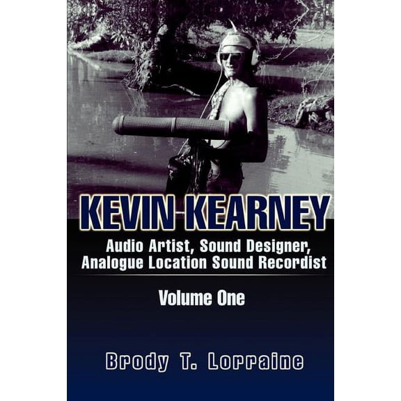 Kevin Kearney: Audio Artist Sound Designer Analogue Location Sound Recordist, (Paperback)