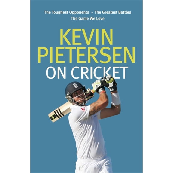 Kevin Pietersen on Cricket : The toughest opponents, the greatest battles, the game we love (Hardcover)