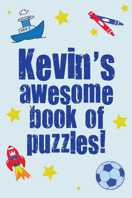Kevin's Awesome Book of Puzzles!: Children's Puzzle Book Containing 20 Unique Personalised Puzzles as Well as 80 Other Fun Puzzles