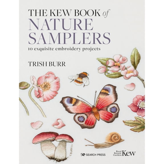 Pre-Owned The Kew Book of Nature Samplers (Library edition): 10 Exquisite Embroidery Projects (Hardcover) by Trish Burr