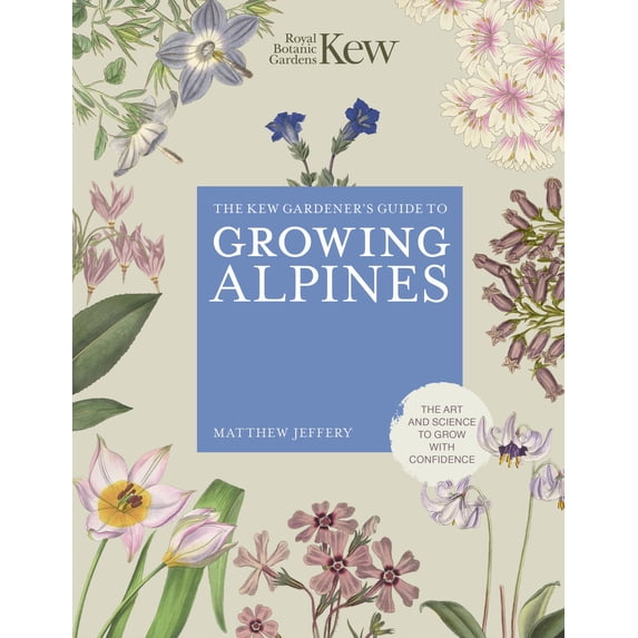 Kew Experts: Kew Gardener's Guide to Growing Alpines (Hardcover)