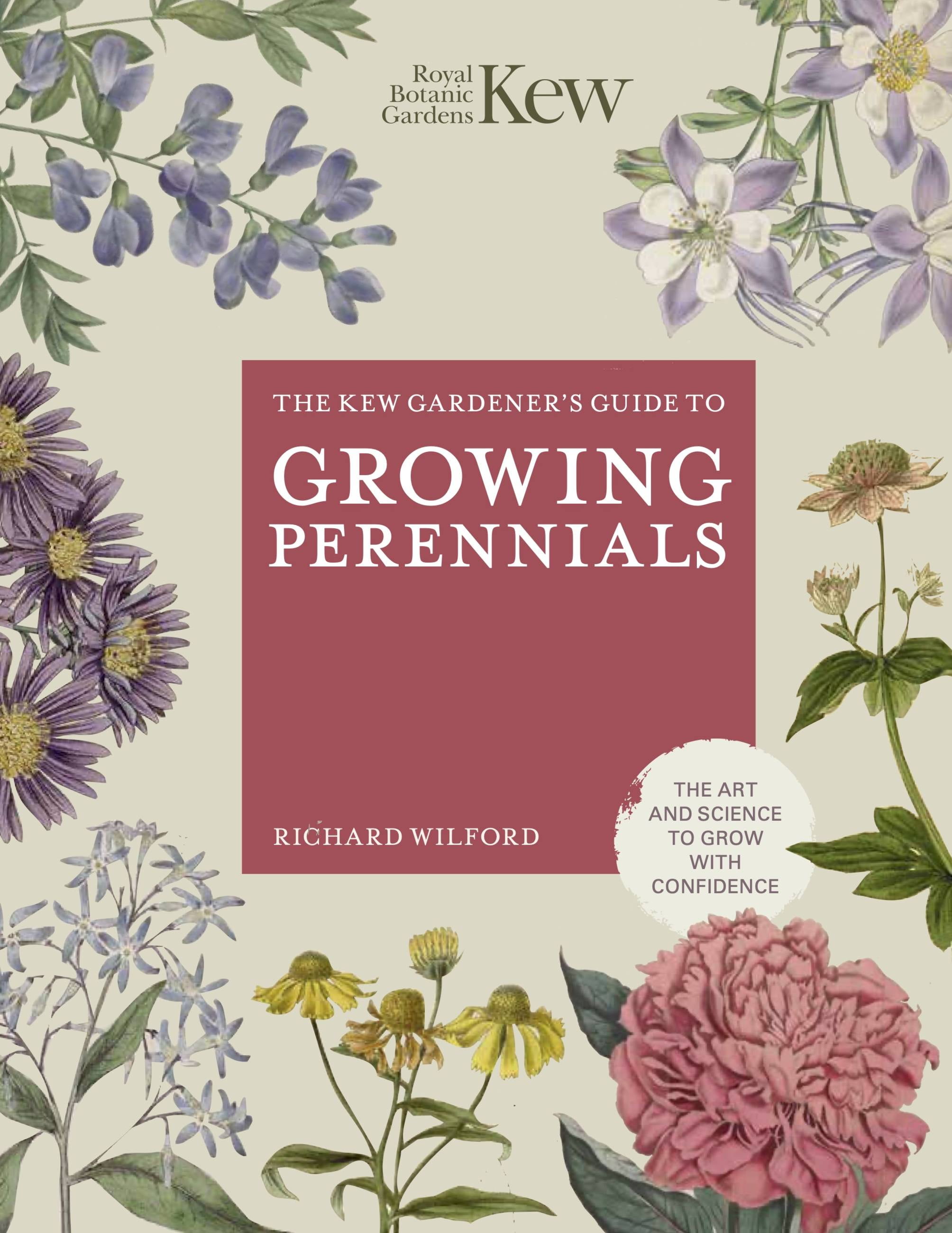 Kew Experts: The Kew Gardener's Guide to Growing Perennials : The Art and Science to Grow with Confidence (Hardcover)