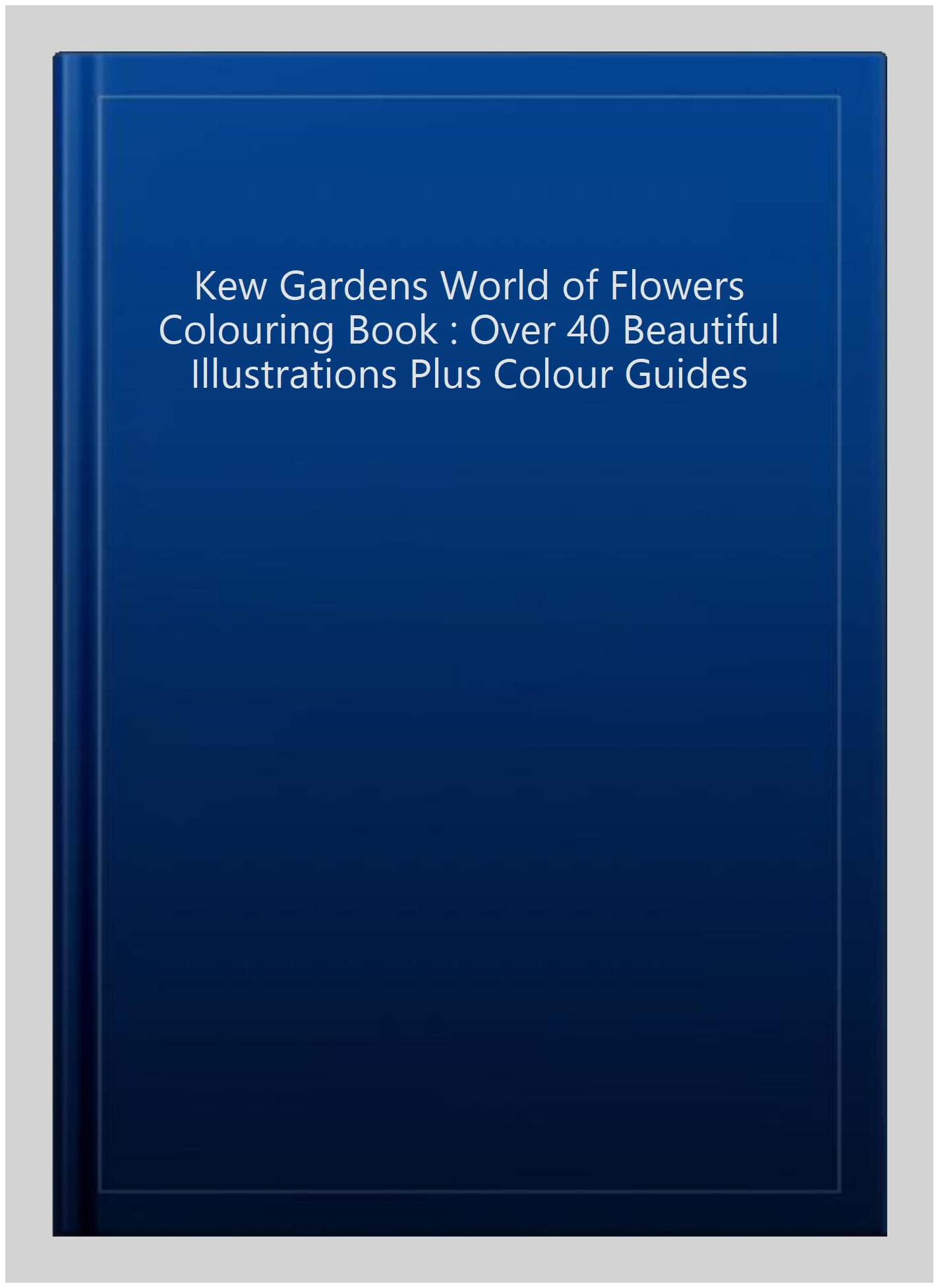 Kew Gardens World of Flowers Colouring Book : Over 40 Beautiful ...
