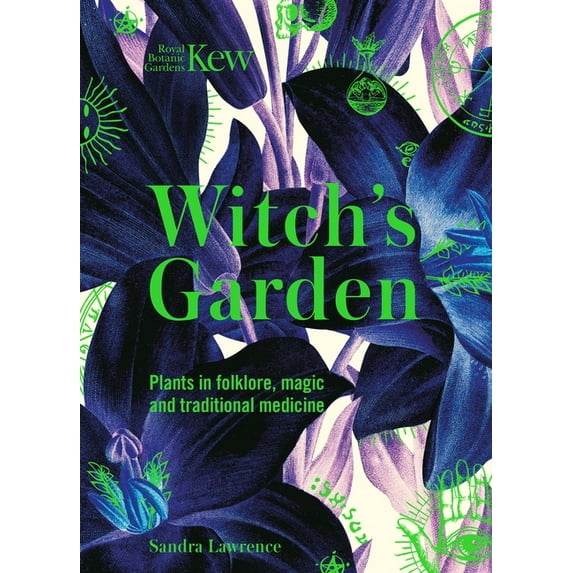 Royal Botanic Gardens, Kew Witch's Garden: Plants in Folklore, Magic and Traditional Medicine, (Hardcover)