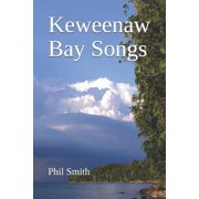 Keweenaw Bay Songs Paperback by Phil Smith