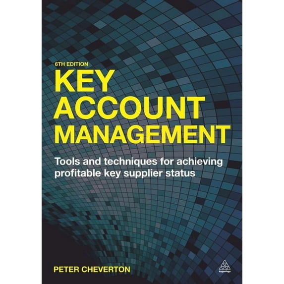 Key Account Management: Tools and Techniques for Achieving Profitable Key Supplier Status, (Paperback)