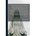 thumbnail image 1 of A Key for Catholicks, to Open the Jugling of the Jesuits, and Satisfie All That Are but Truly Willing to Understand, Whether the Cause of the Roman or Reformed Church Be of God .. (Paperback), 1 of 1