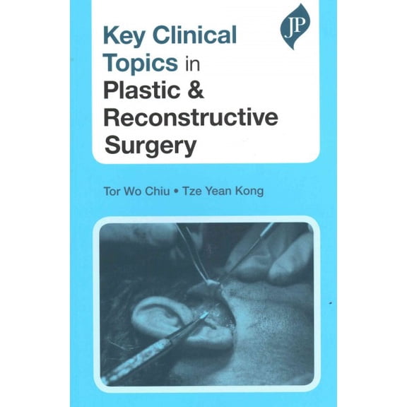 Key Clinical Topics in Plastic & Reconstructive Surgery (Paperback) by Tor Wo Chiu, Tze Yean Kong
