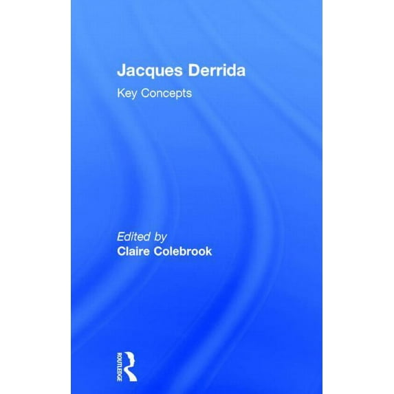 Key Concepts Jacques Derrida: Key Concepts, (Hardcover)