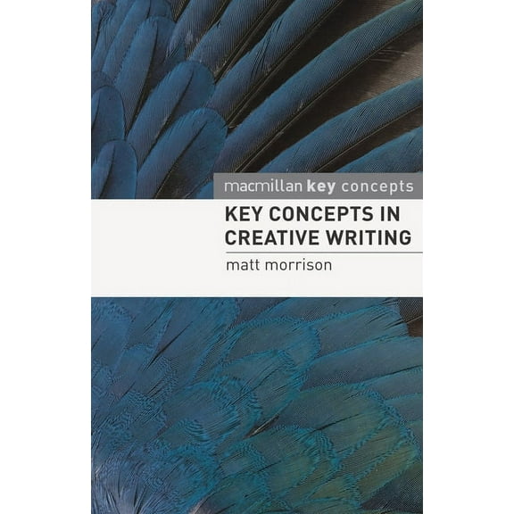 Key Concepts Key Concepts in Creative Writing, (Paperback)