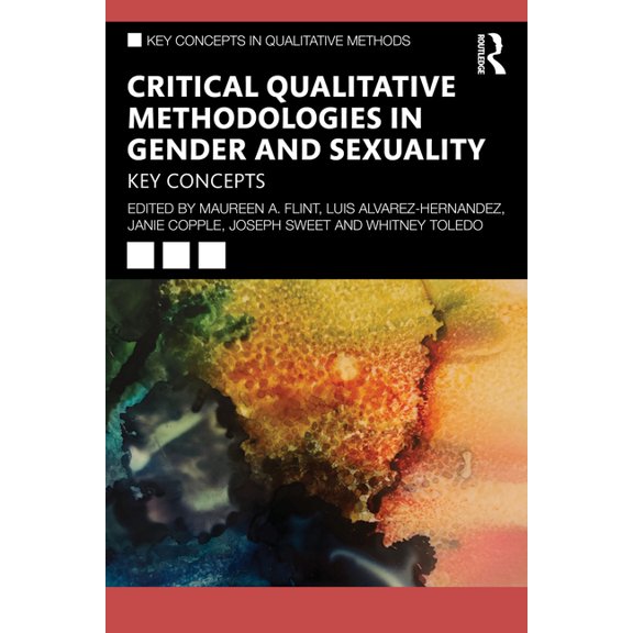 Key Concepts in Qualitative Methods Critical Qualitative Methodologies in Gender and Sexuality: Key Concepts, (Paperback)
