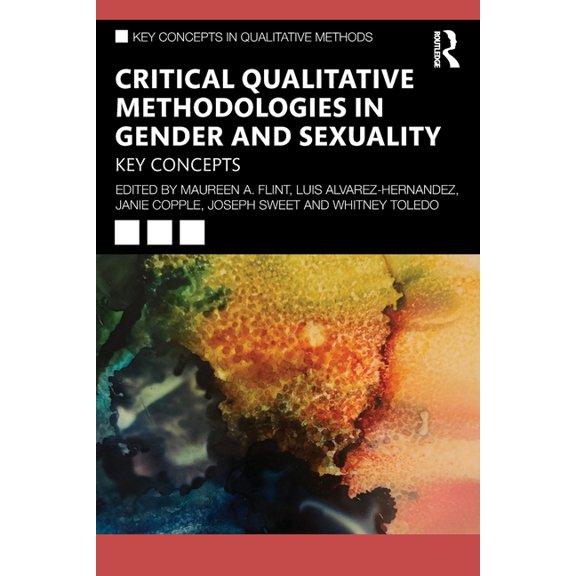Key Concepts in Qualitative Methods Critical Qualitative Methodologies in Gender and Sexuality: Key Concepts, (Paperback)