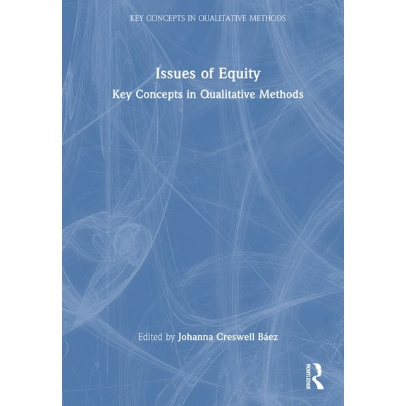 Key Concepts in Qualitative Methods Issues of Equity: Key Concepts in Qualitative Methods, (Hardcover)