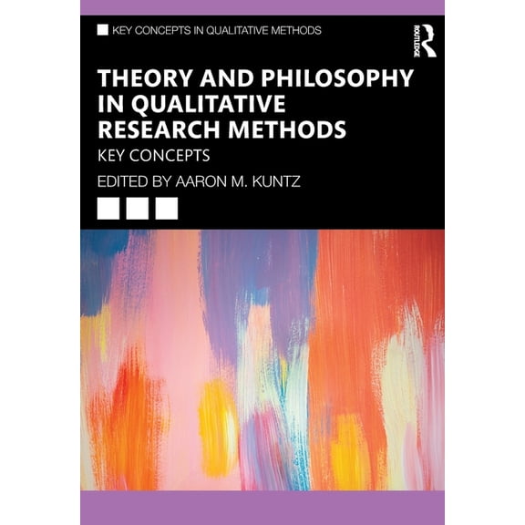 Key Concepts in Qualitative Methods Theory and Philosophy in Qualitative Research Methods: Key Concepts, (Paperback)