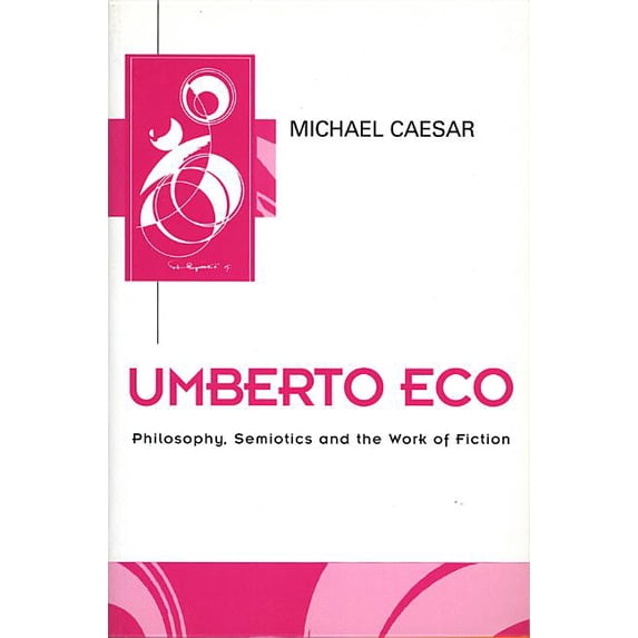 Key Contemporary Thinkers: Umberto Eco: Philosophy, Semiotics and the Work of Fiction (Hardcover)