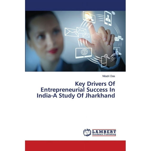 Key Drivers Of Entrepreneurial Success In India-A Study Of Jharkhand (Paperback)