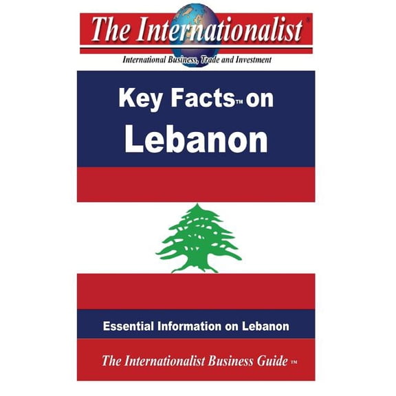 Key Facts on Lebanon: Essential Information on Lebanon The Internationalist Business Guides Paperback 1492122963 9781492122968 Patrick W. Nee