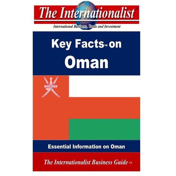 Key Facts on Oman: Essential Information on Oman The Internationalist Business Guides Paperback 1492122882 9781492122883 Patrick W. Nee