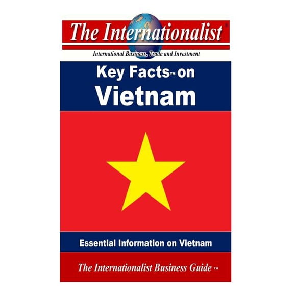 Key Facts on Vietnam: Essential Information on Vietnam The Internationalist Business Guides Paperback 1492766992 9781492766995 Patrick W. Nee