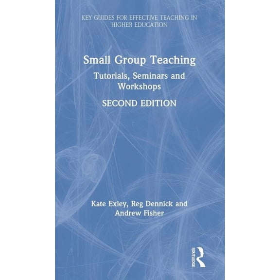 Key Guides for Effective Teaching in Hig Small Group Teaching: Tutorials, Seminars and Workshops, (Hardcover)