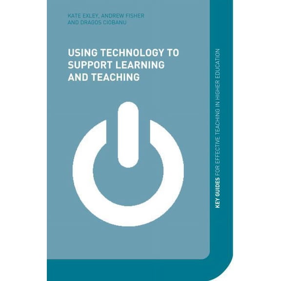 Key Guides for Effective Teaching in Hig Using Technology to Support Learning and Teaching, (Paperback)