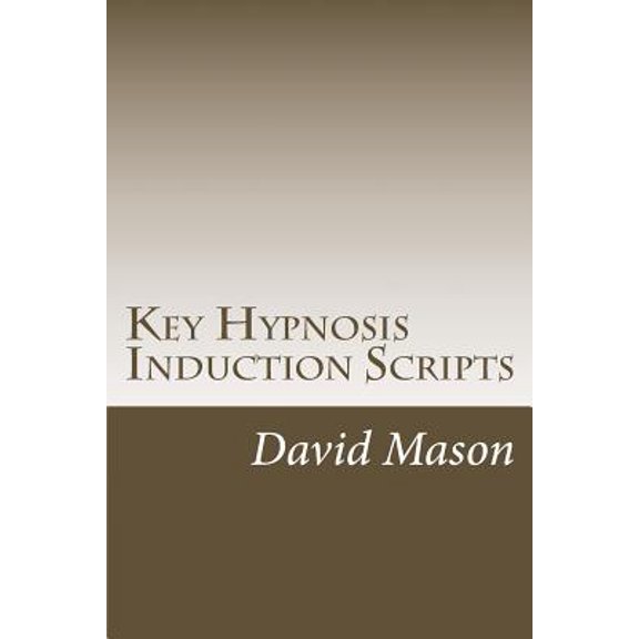 Key Hypnosis Induction Scripts: How to Hypnotize anyone quickly and easily (Paperback)