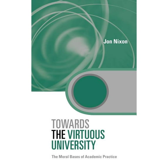 Key Issues in Higher Education Towards the Virtuous University: The Moral Bases of Academic Practice, (Hardcover)