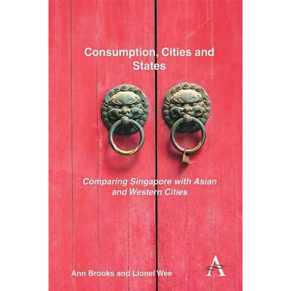Key Issues in Modern Sociology Consumption, Cities and States: Comparing Singapore with Asian and Western Cities, Book 1, (Paperback)