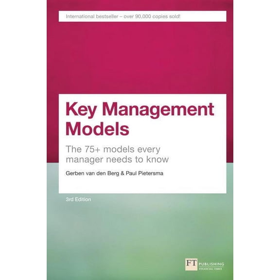 Key Management Models, 3rd Edition: The 75+ Models Every Manager Needs to Know
