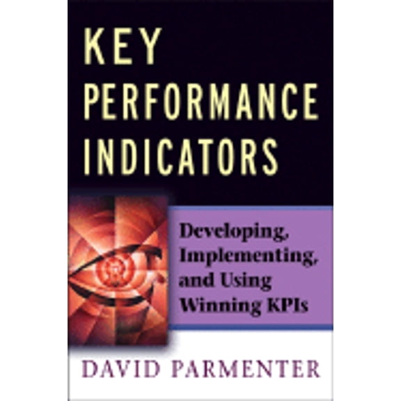 Key Performance Indicators: Developing, Implementing,and Using Winning KPIs (Hardcover) 0470095881 9780470095881