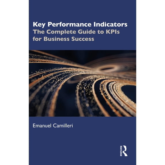 Key Performance Indicators: The Complete Guide to Kpis for Business ...