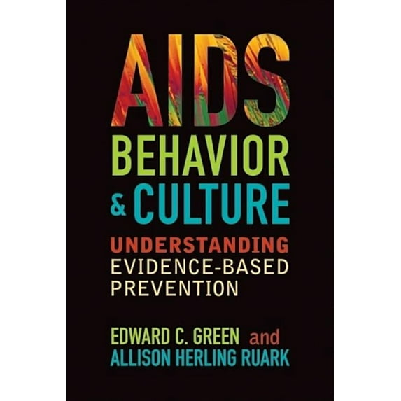 Key Questions in Anthropology AIDS, Behavior, and Culture: Understanding Evidence-Based Prevention, (Hardcover)